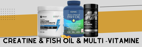 CREATINE & FISH OIL & MULTI - VITAMINE